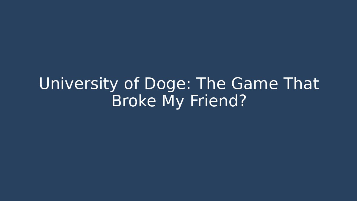 University of Doge: The Game That Broke My Friend?