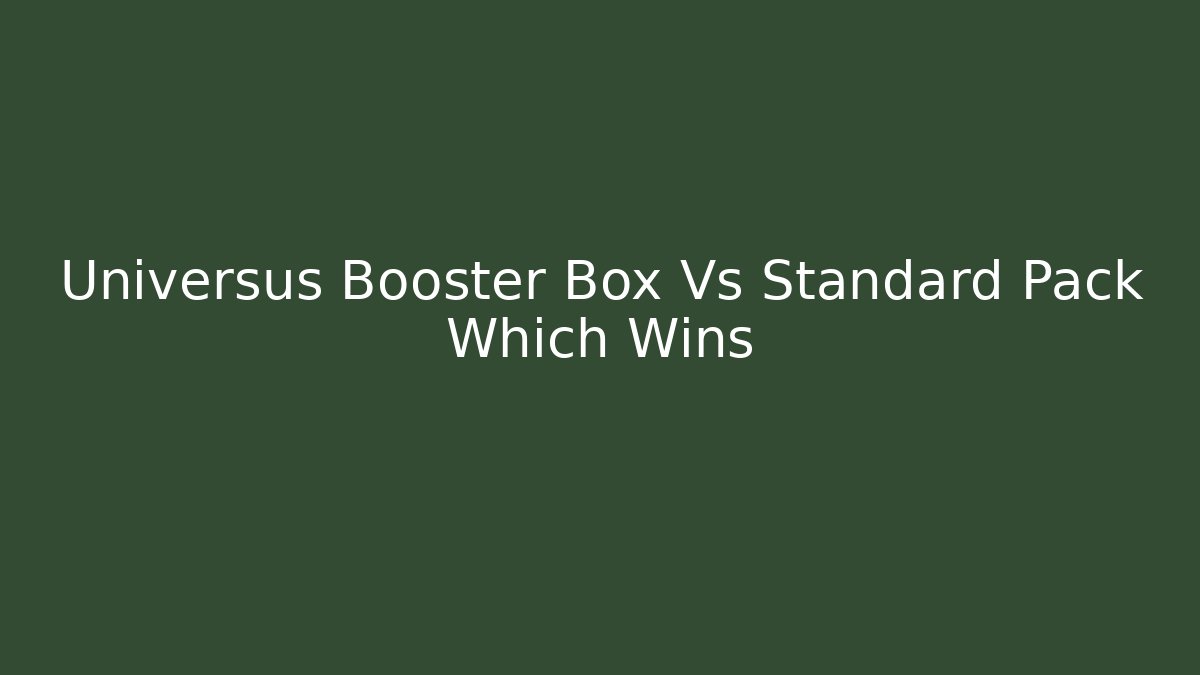 Universus Booster Box Vs Standard Pack Which Wins