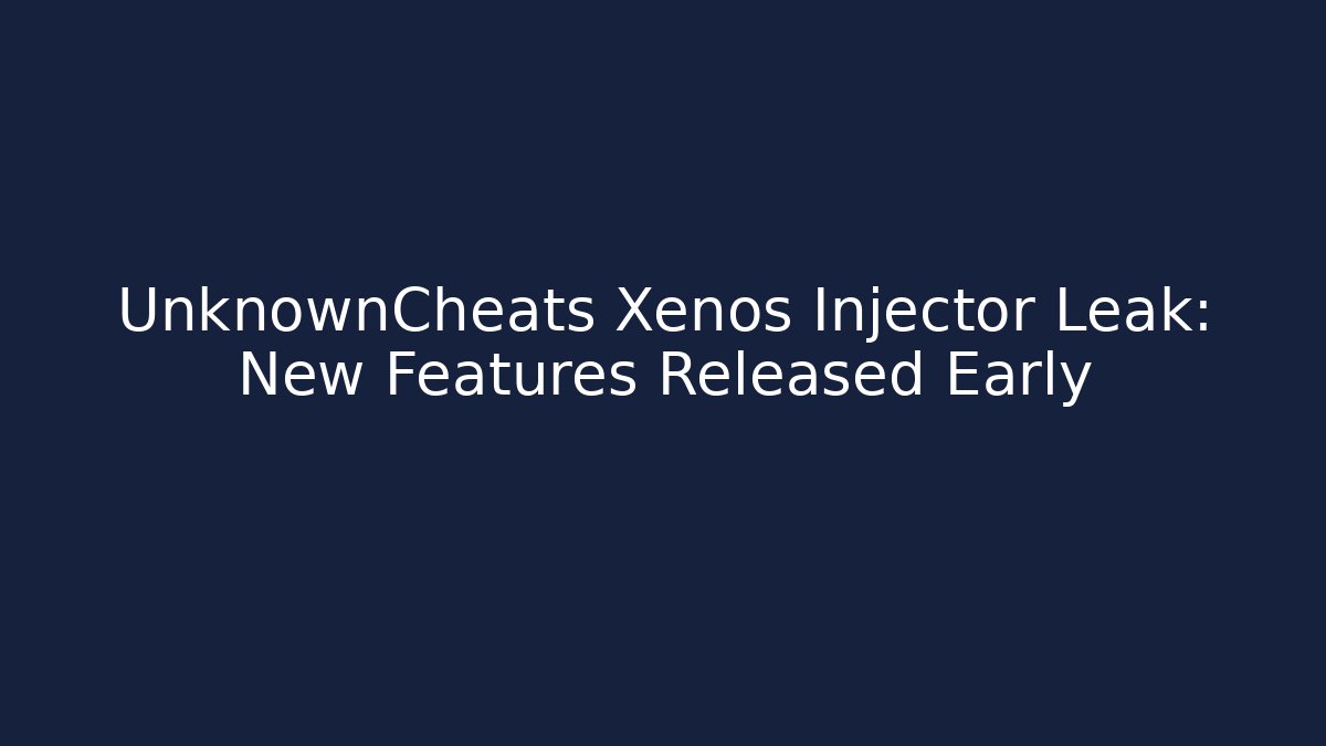 UnknownCheats Xenos Injector Leak: New Features Released Early - Create More Assets