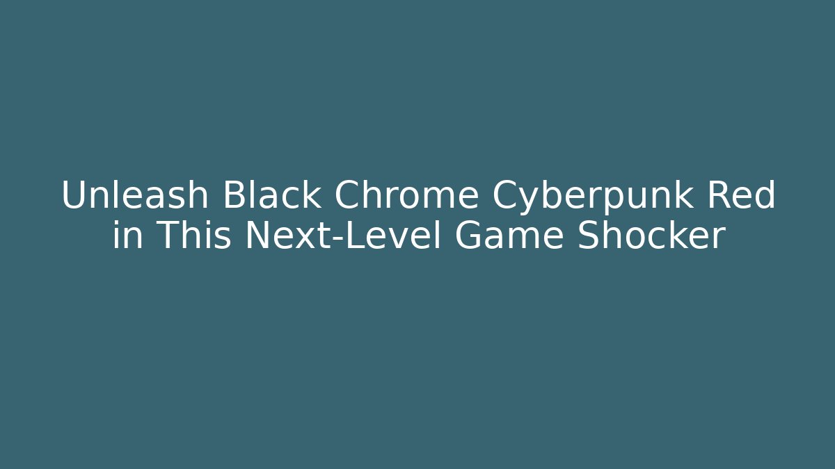 Unleash Black Chrome Cyberpunk Red in This Next-Level Game Shocker