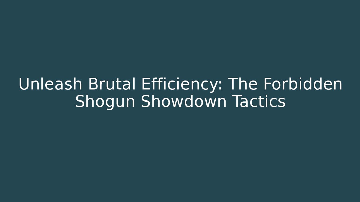 Unleash Brutal Efficiency: The Forbidden Shogun Showdown Tactics