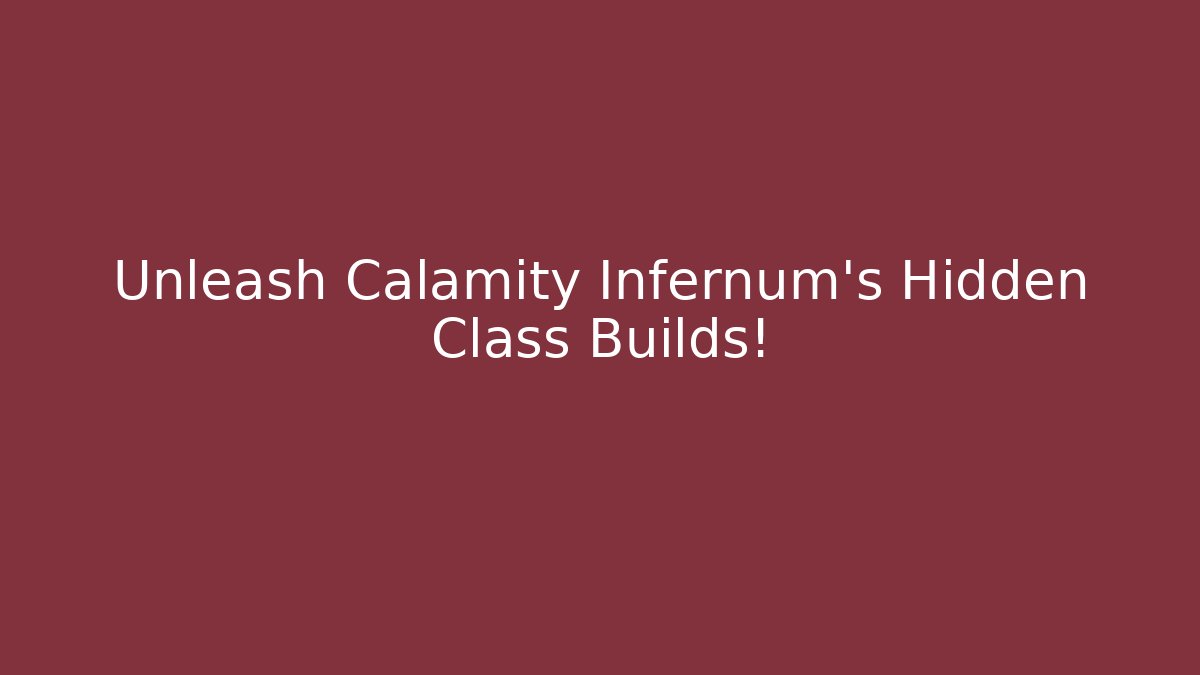 Unleash Calamity Infernum's Hidden Class Builds! - Create More Assets
