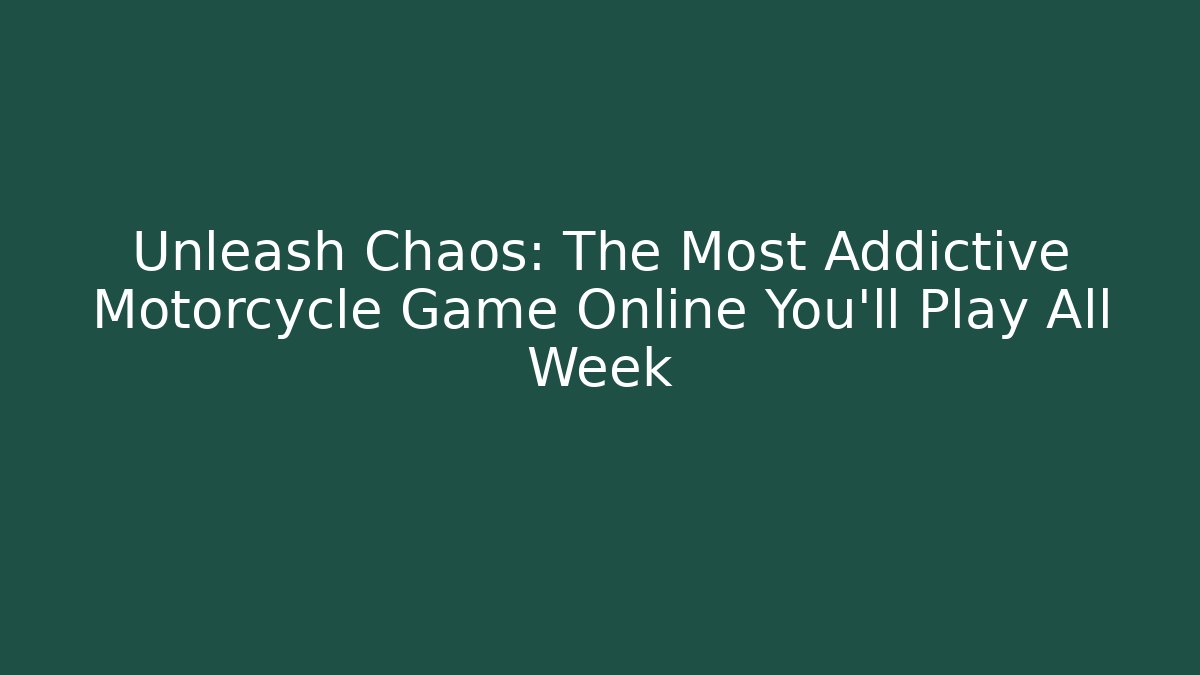 Unleash Chaos: The Most Addictive Motorcycle Game Online You’ll Play All Week