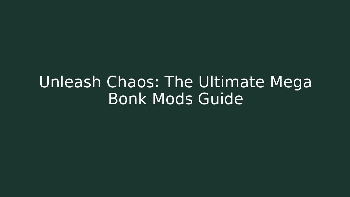 Unleash Chaos: The Ultimate Mega Bonk Mods Guide - Create More Assets