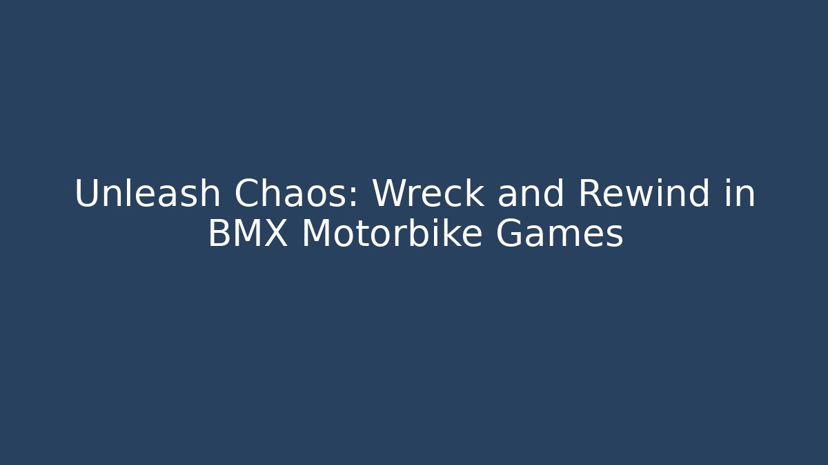 Unleash Chaos: Wreck and Rewind in BMX Motorbike Games