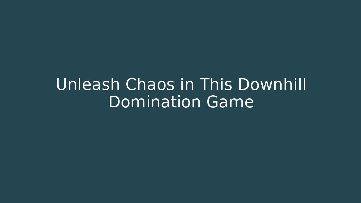 Unleash Chaos in This Downhill Domination Game