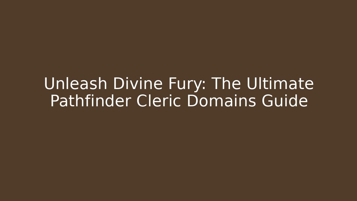 Unleash Divine Fury: The Ultimate Pathfinder Cleric Domains Guide