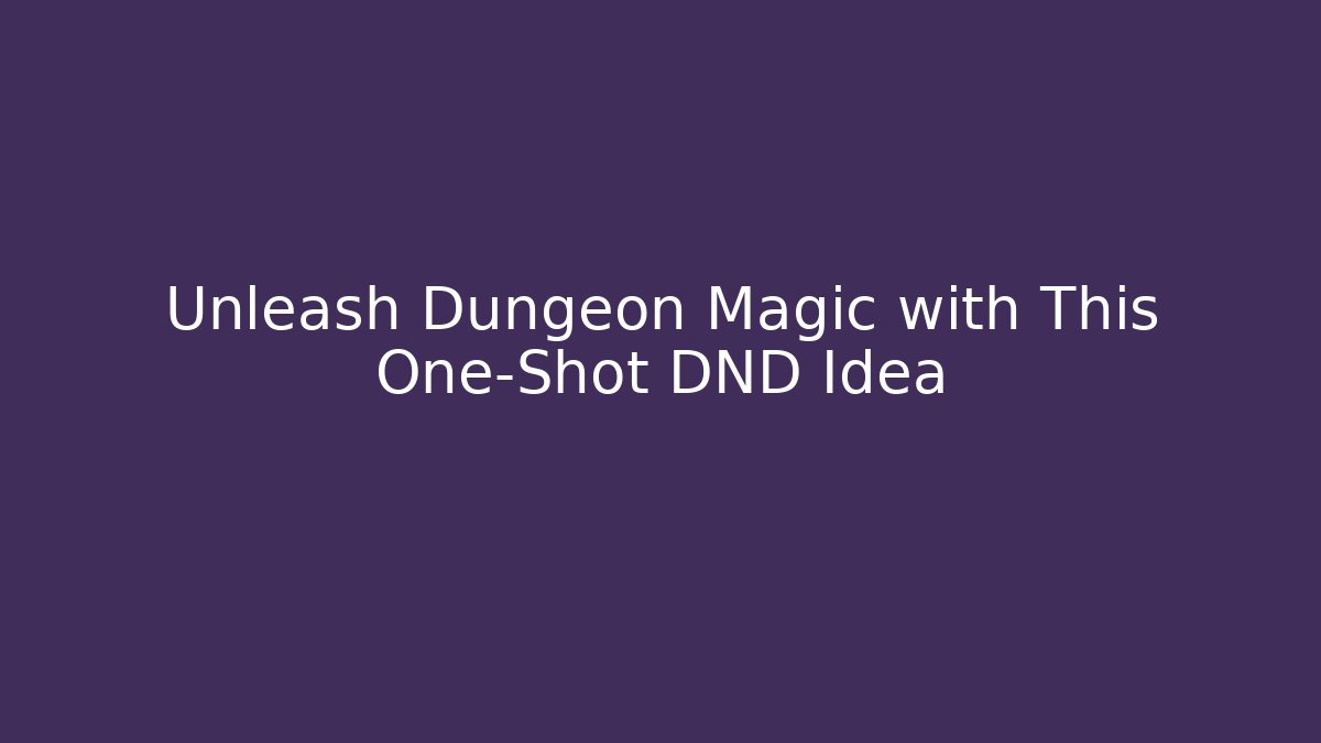Unleash Dungeon Magic with This One-Shot DND Idea - Create More Assets