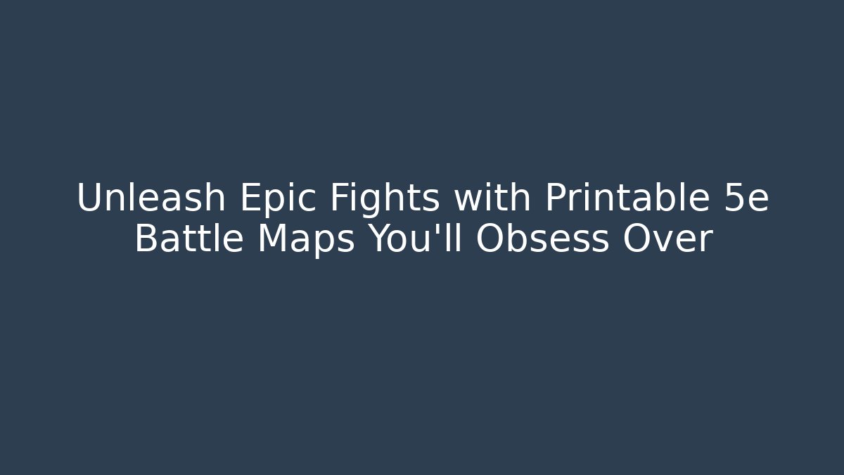 Unleash Epic Fights with Printable 5e Battle Maps You’ll Obsess Over