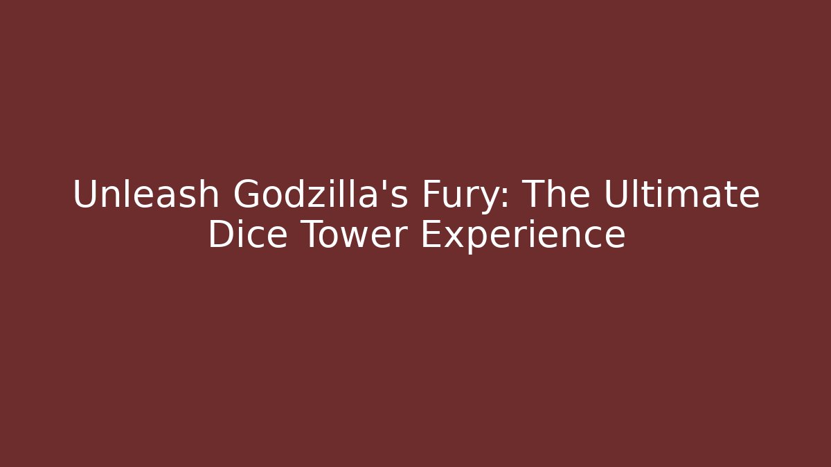 Unleash Godzilla's Fury: The Ultimate Dice Tower Experience