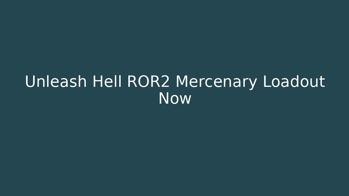 Unleash Hell ROR2 Mercenary Loadout Now