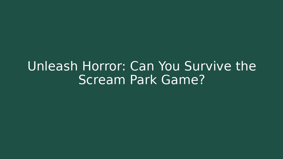 Unleash Horror: Can You Survive the Scream Park Game?