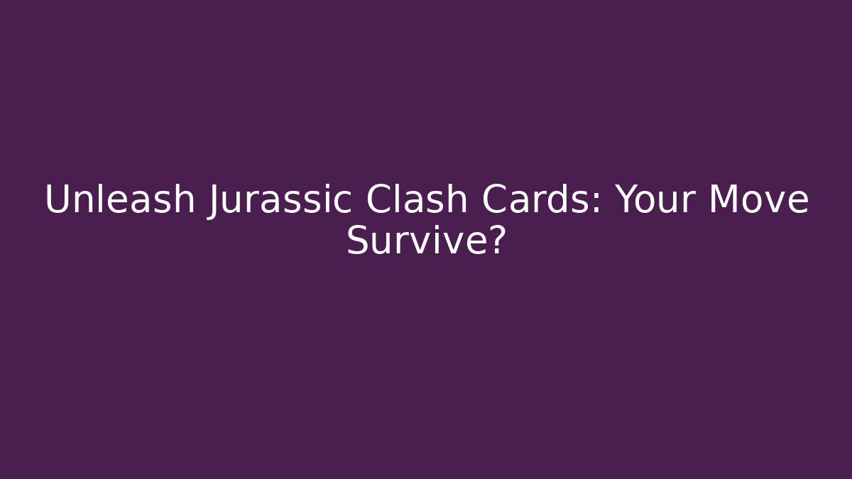 Unleash Jurassic Clash Cards: Your Move Survive? - Create More Assets