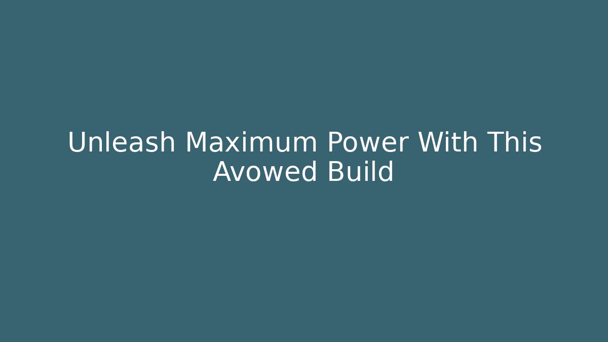 Unleash Maximum Power With This Avowed Build - Create More Assets