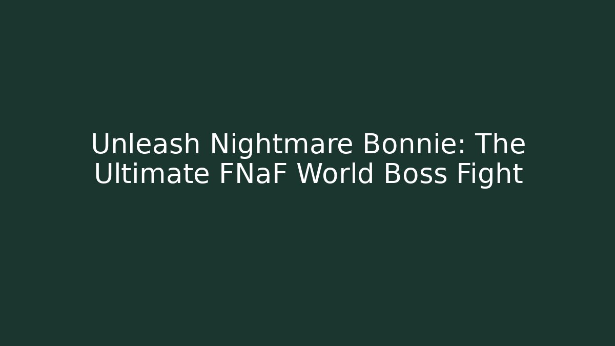 Unleash Nightmare Bonnie: The Ultimate FNaF World Boss Fight