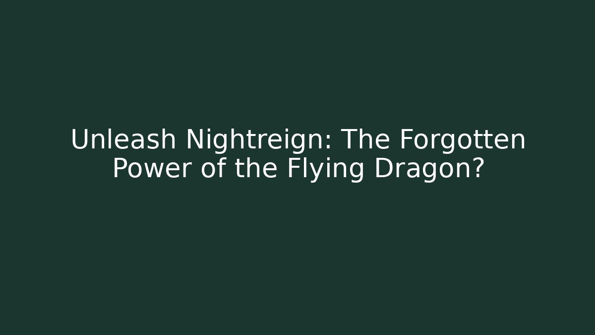 Unleash Nightreign: The Forgotten Power of the Flying Dragon?