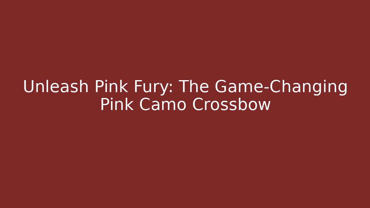 Unleash Pink Fury: The Game-Changing Pink Camo Crossbow