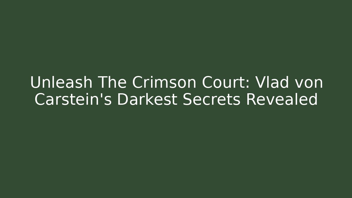 Unleash The Crimson Court: Vlad von Carstein's Darkest Secrets Revealed