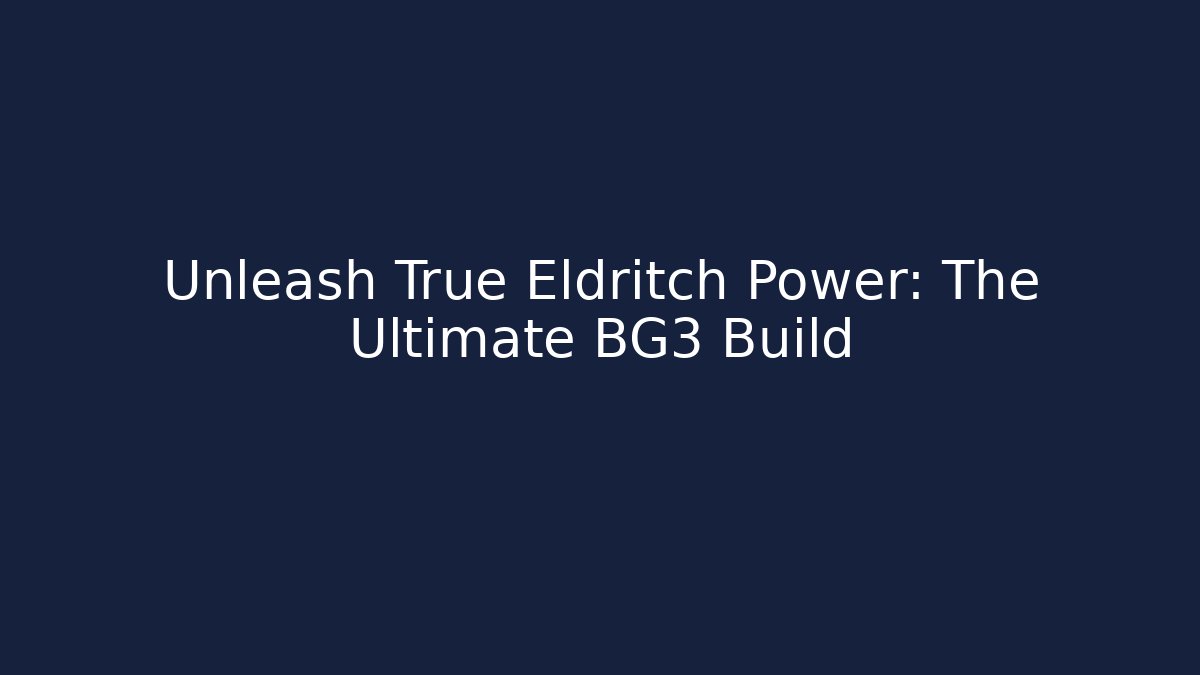 Unleash True Eldritch Power: The Ultimate BG3 Build