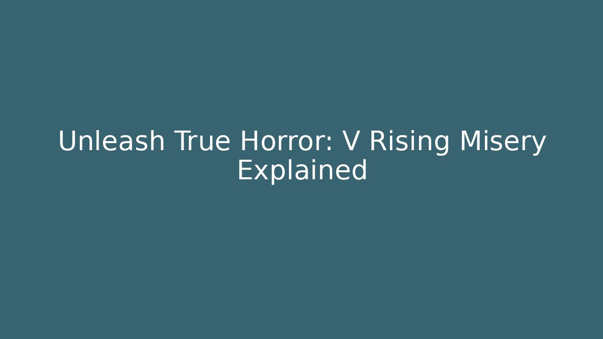 Unleash True Horror: V Rising Misery Explained