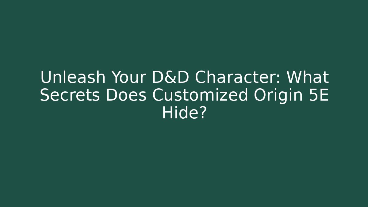 Unleash Your D&D Character: What Secrets Does Customized Origin 5E Hide?