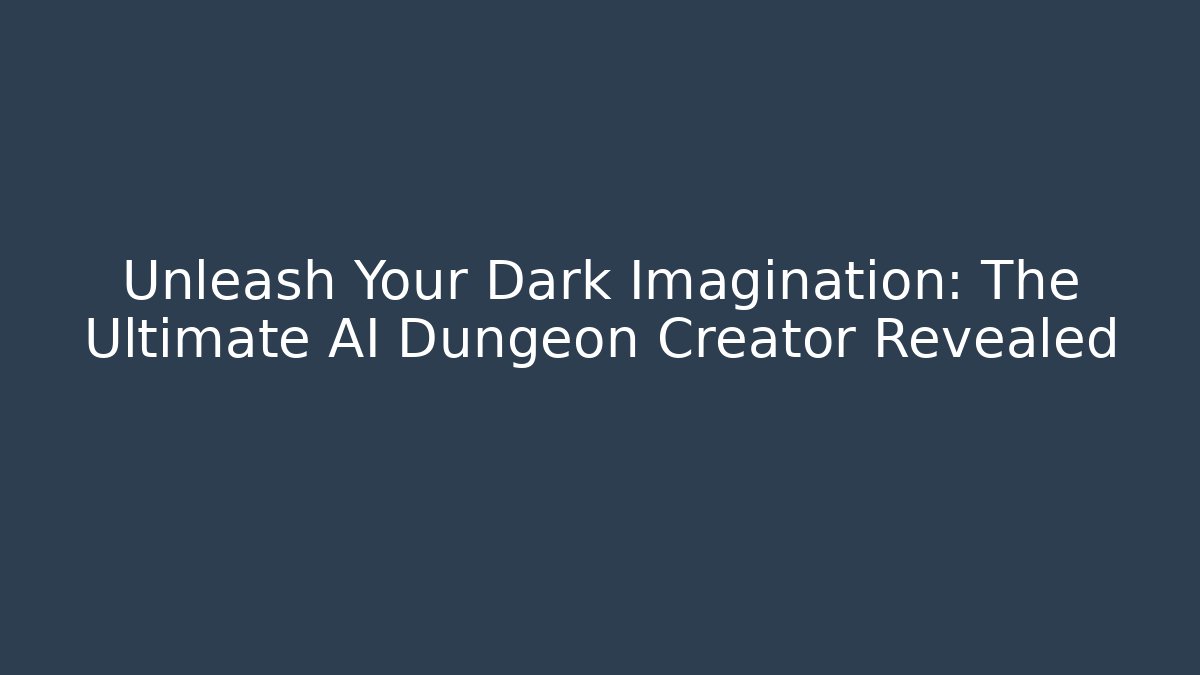Unleash Your Dark Imagination: The Ultimate AI Dungeon Creator Revealed