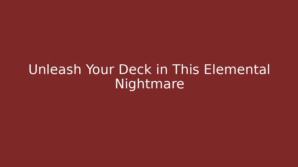 Unleash Your Deck in This Elemental Nightmare - Create More Assets
