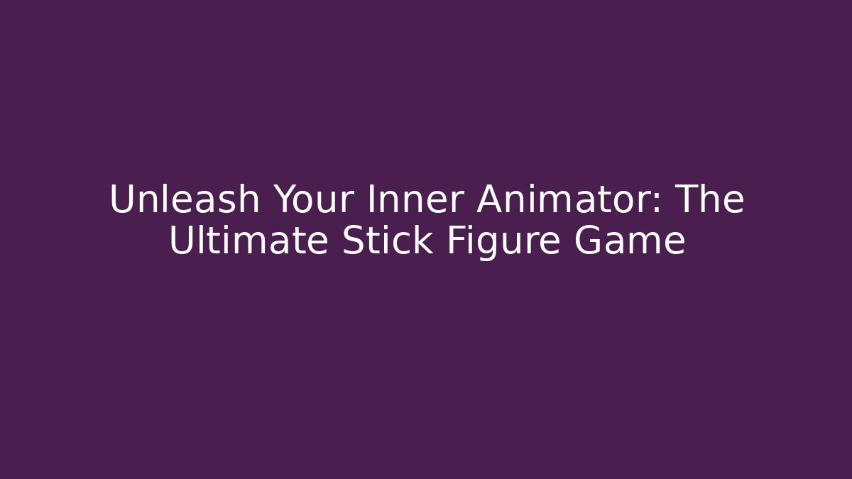 Unleash Your Inner Animator: The Ultimate Stick Figure Game