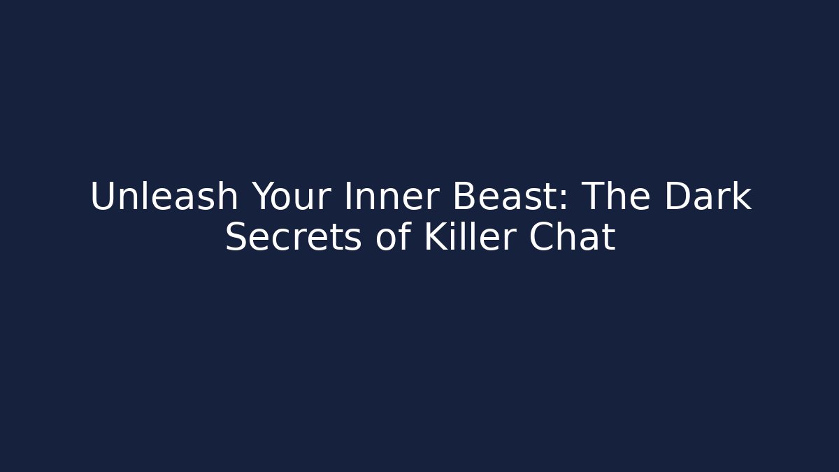 Unleash Your Inner Beast: The Dark Secrets of Killer Chat