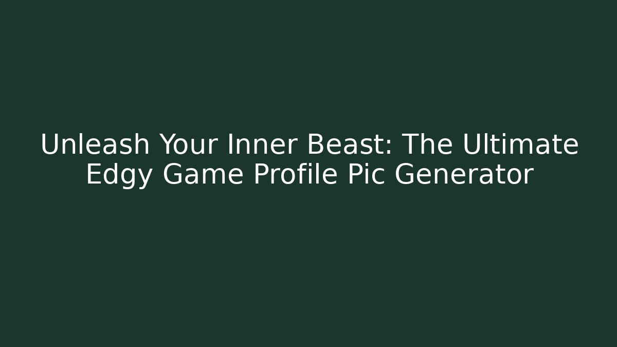 Unleash Your Inner Beast: The Ultimate Edgy Game Profile Pic Generator
