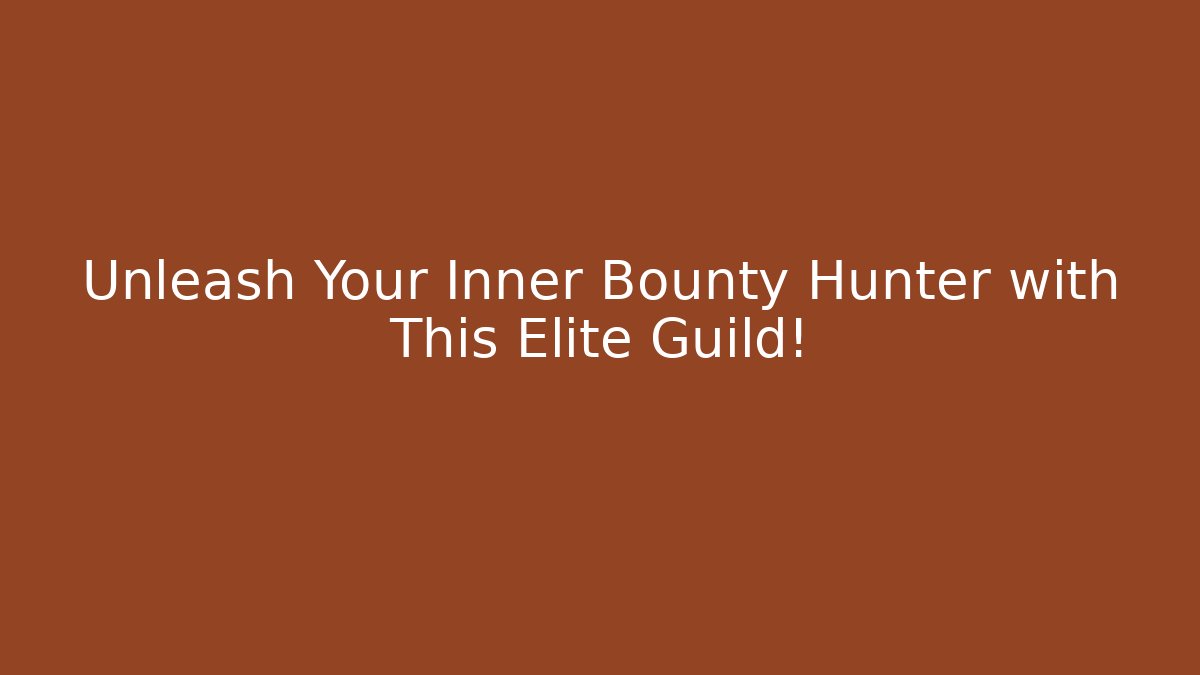 Unleash Your Inner Bounty Hunter with This Elite Guild!