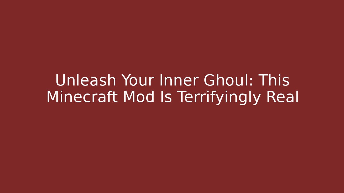 Unleash Your Inner Ghoul: This Minecraft Mod Is Terrifyingly Real