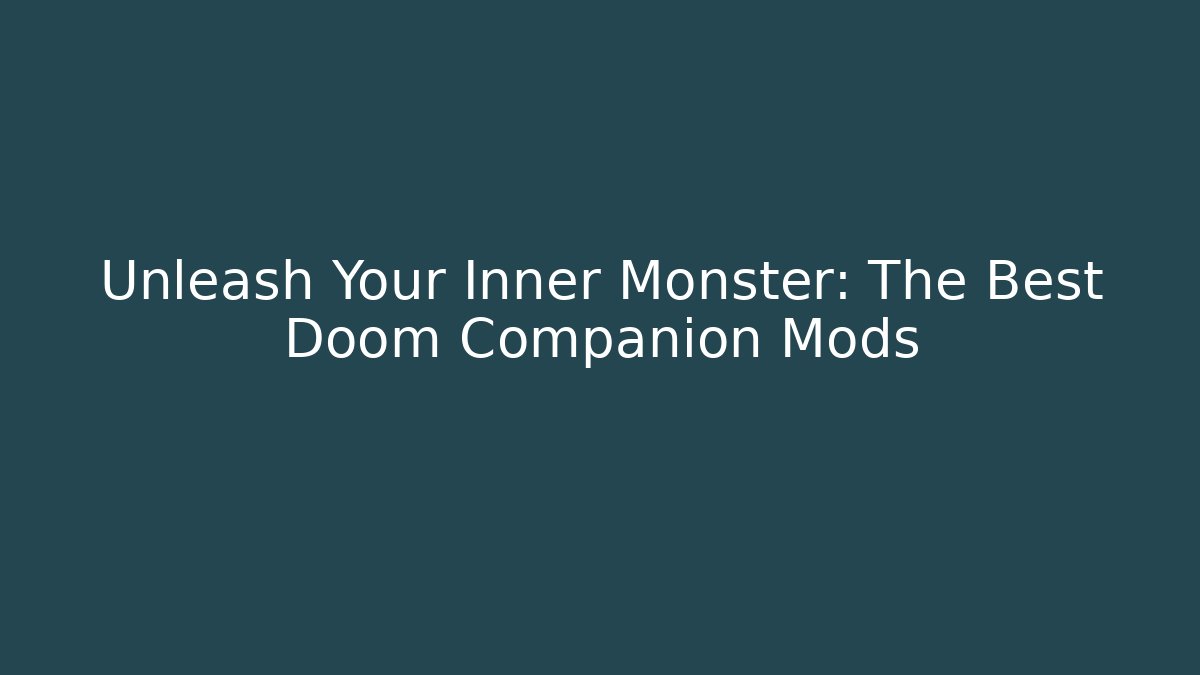 Unleash Your Inner Monster: The Best Doom Companion Mods