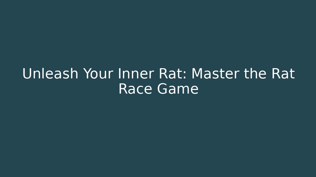 Unleash Your Inner Rat: Master the Rat Race Game - Create More Assets