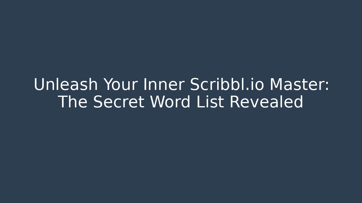Unleash Your Inner Scribbl.io Master: The Secret Word List Revealed