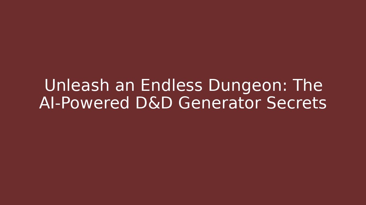 Unleash an Endless Dungeon: The AI-Powered D&D Generator Secrets