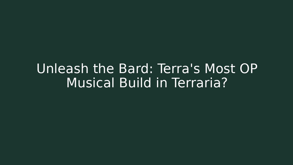 Unleash the Bard: Terra’s Most OP Musical Build in Terraria?
