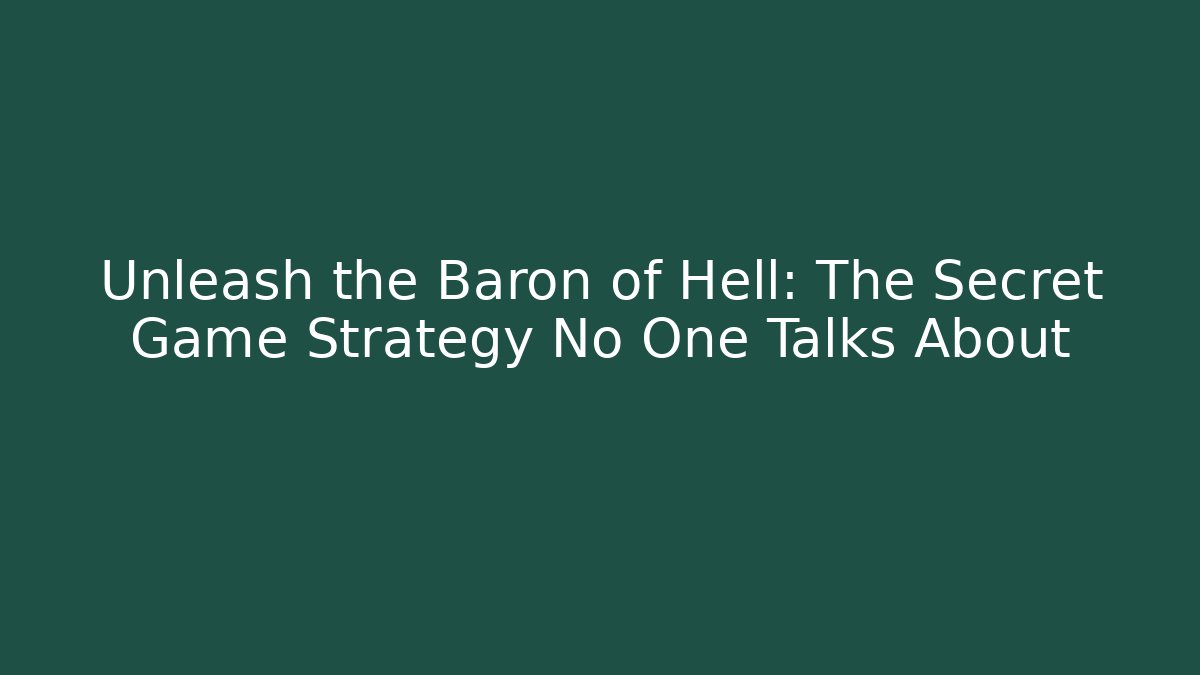 Unleash the Baron of Hell: The Secret Game Strategy No One Talks About