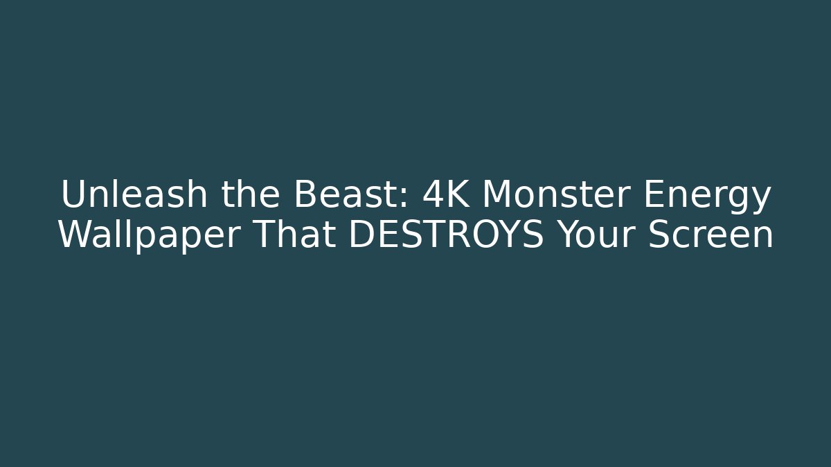 Unleash the Beast: 4K Monster Energy Wallpaper That DESTROYS Your Screen