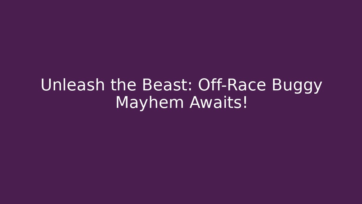 Unleash the Beast: Off-Race Buggy Mayhem Awaits!