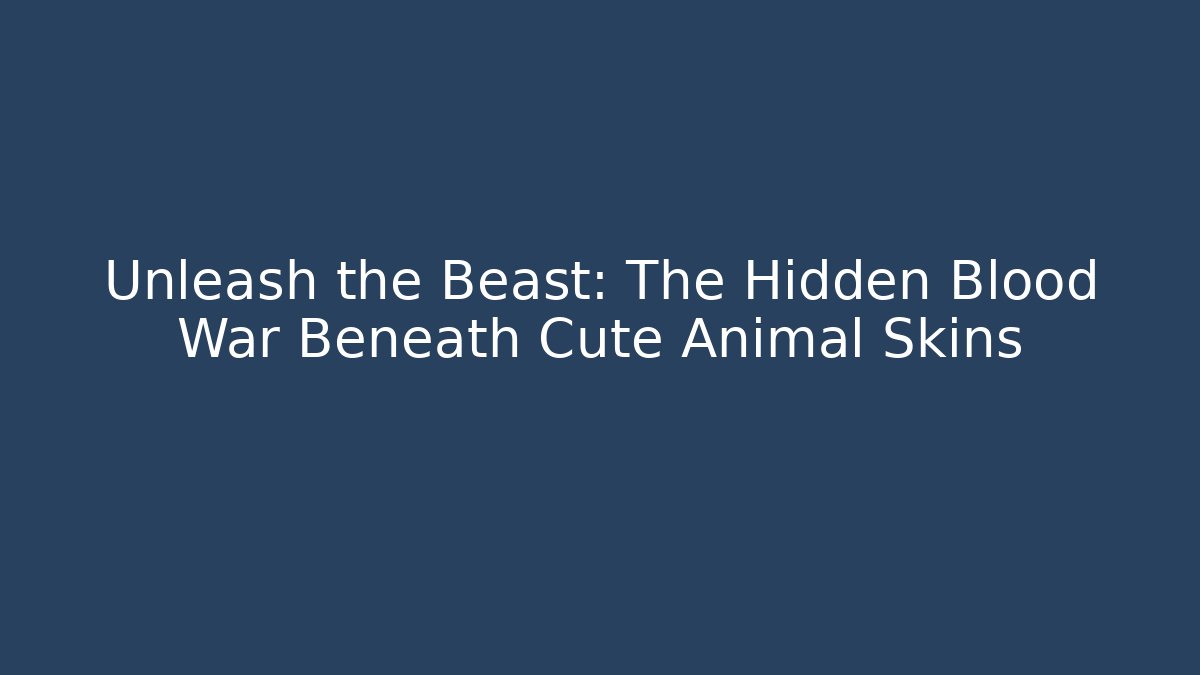 Unleash the Beast: The Hidden Blood War Beneath Cute Animal Skins