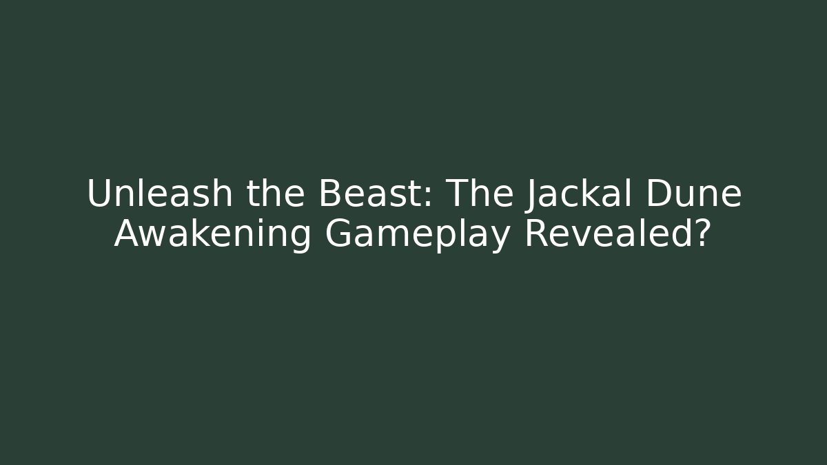 Unleash the Beast: The Jackal Dune Awakening Gameplay Revealed?