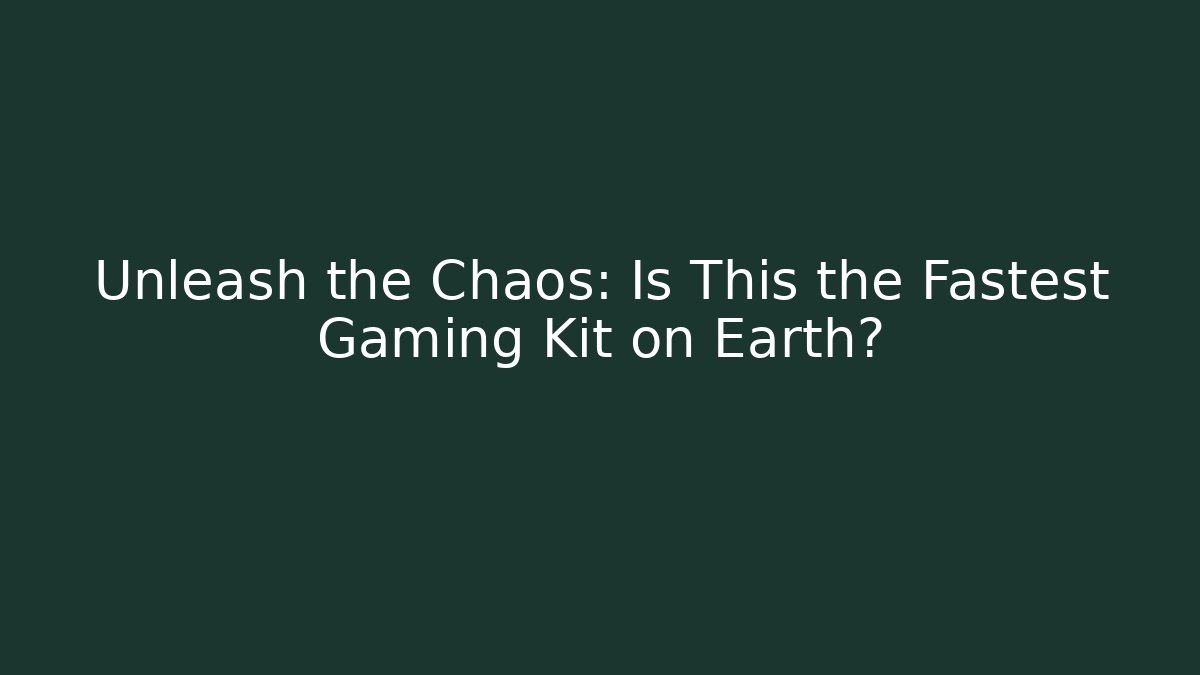 Unleash the Chaos: Is This the Fastest Gaming Kit on Earth?