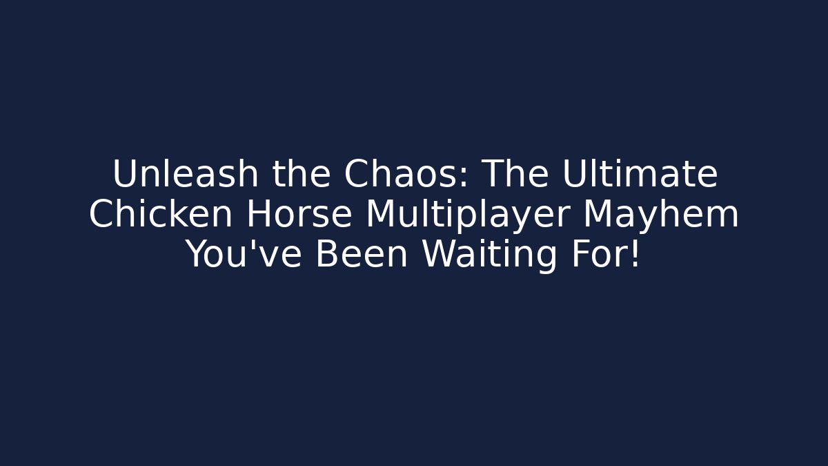 Unleash the Chaos: The Ultimate Chicken Horse Multiplayer Mayhem You’ve Been Waiting For!
