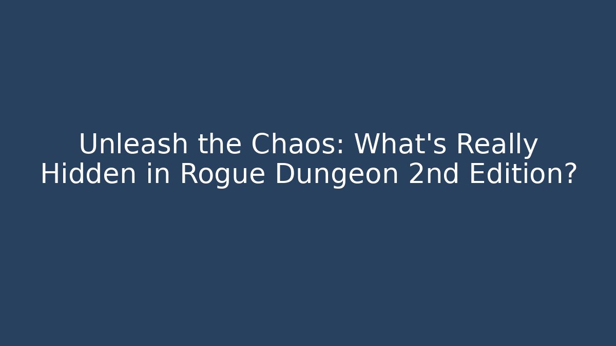 Unleash the Chaos: What’s Really Hidden in Rogue Dungeon 2nd Edition?