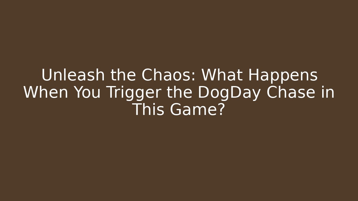 Unleash the Chaos: What Happens When You Trigger the DogDay Chase in This Game?