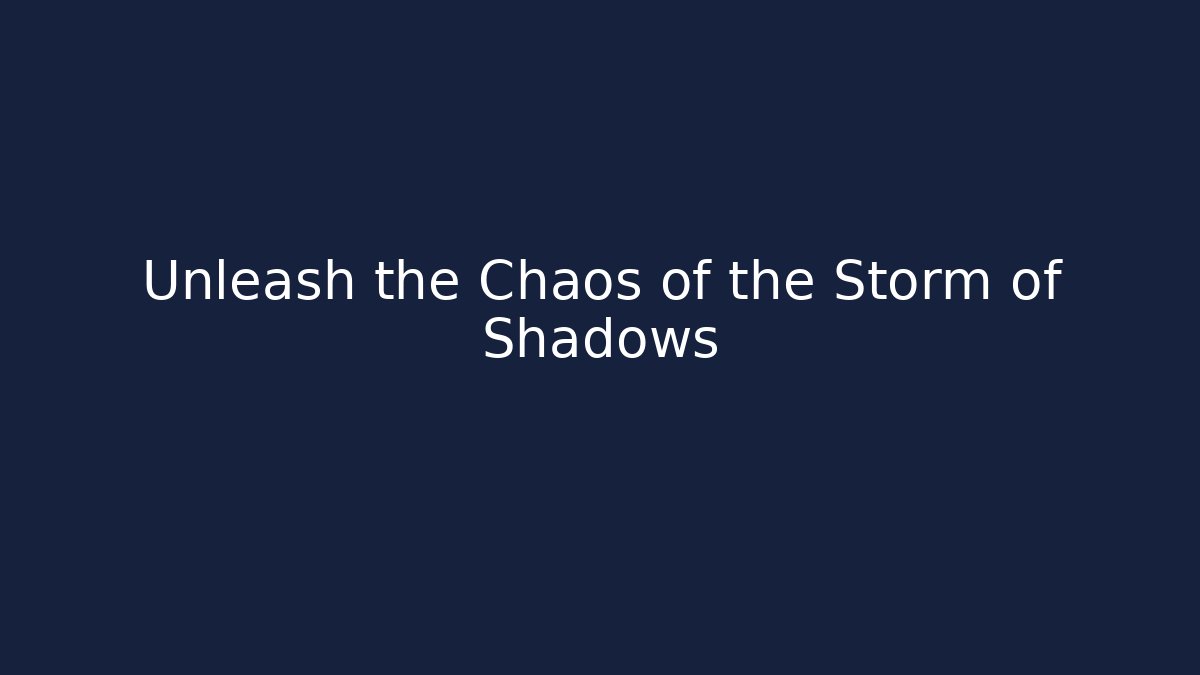 Unleash the Chaos of the Storm of Shadows