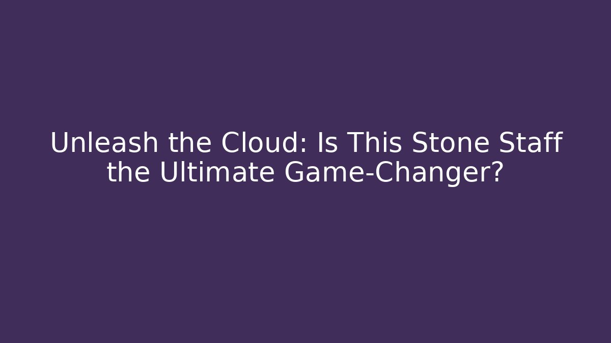 Unleash the Cloud: Is This Stone Staff the Ultimate Game-Changer?
