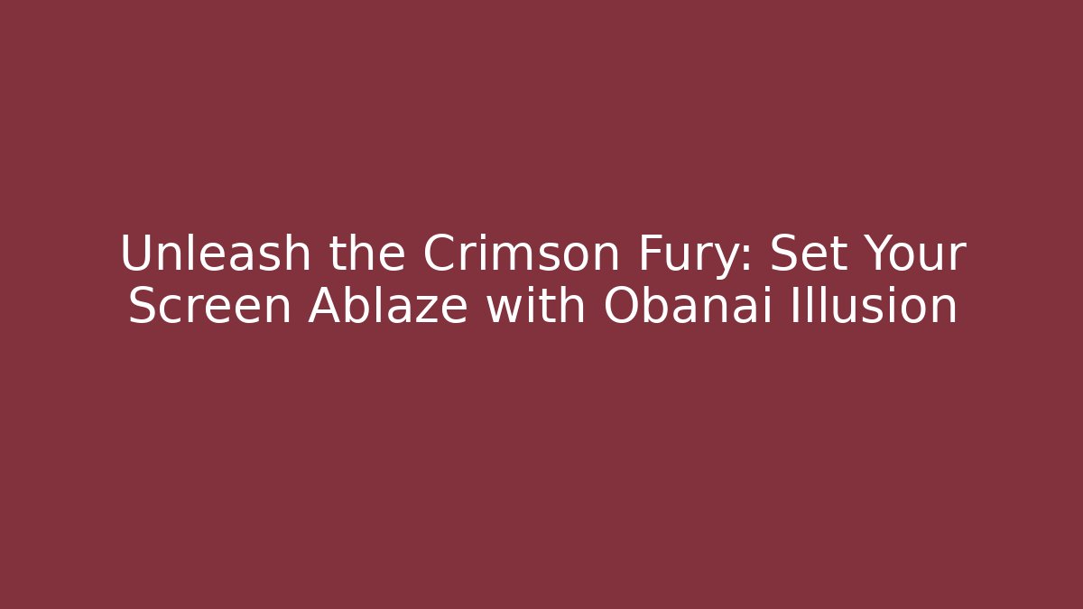 Unleash the Crimson Fury: Set Your Screen Ablaze with Obanai Illusion