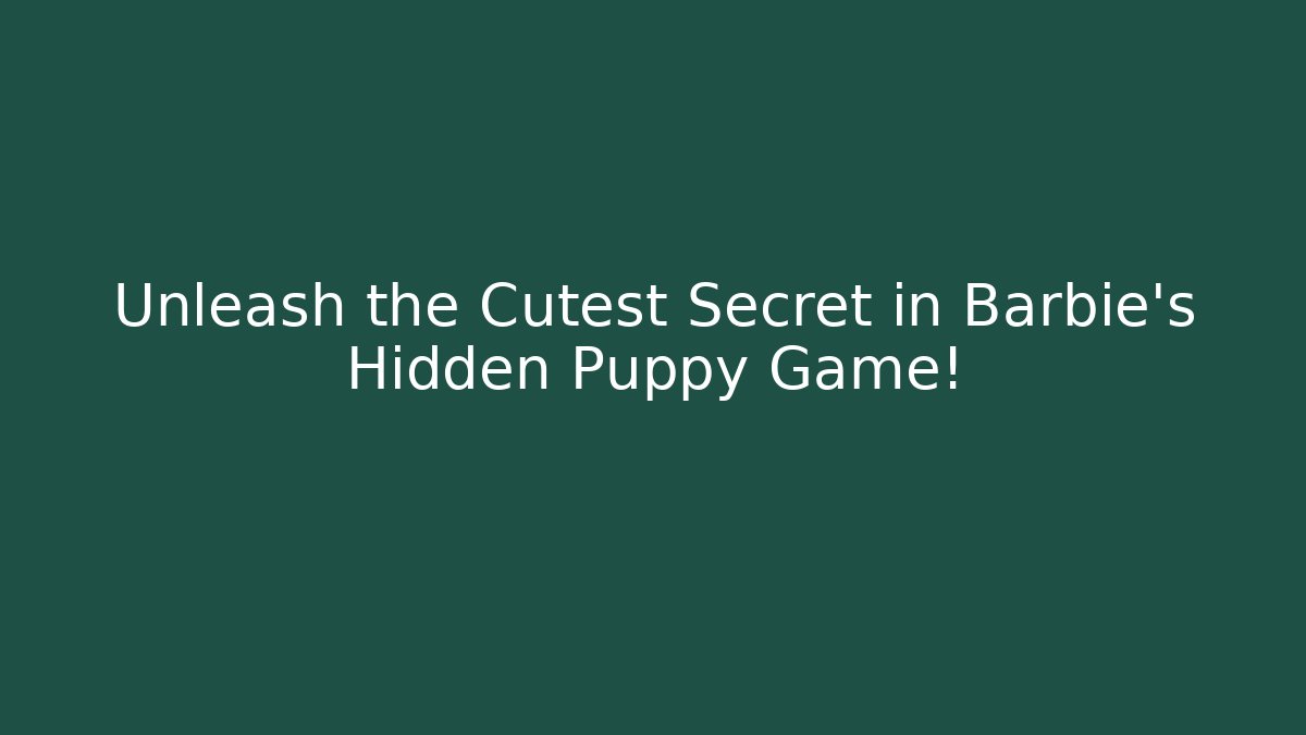 Unleash the Cutest Secret in Barbie's Hidden Puppy Game!